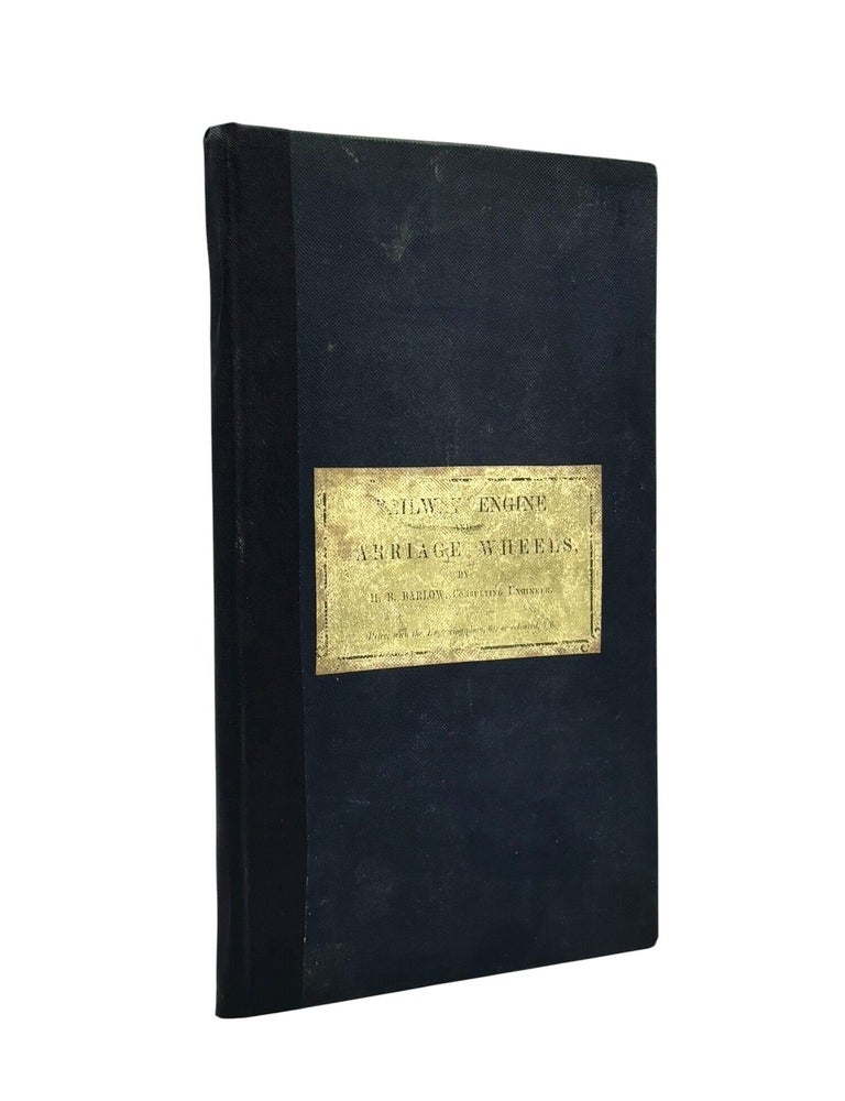 Item #103805 A Comparative Account and Delineation of Railway Engine & Carriage Wheels. H. B. BARLOW.